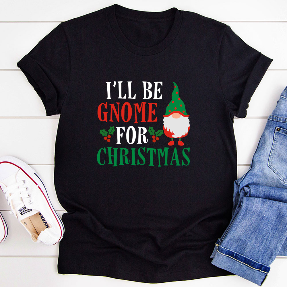 I’ll Be Gnome For Christmas T-Shirt-1